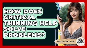 How Does Critical Thinking Help Solve Problems? - High School Toolkit