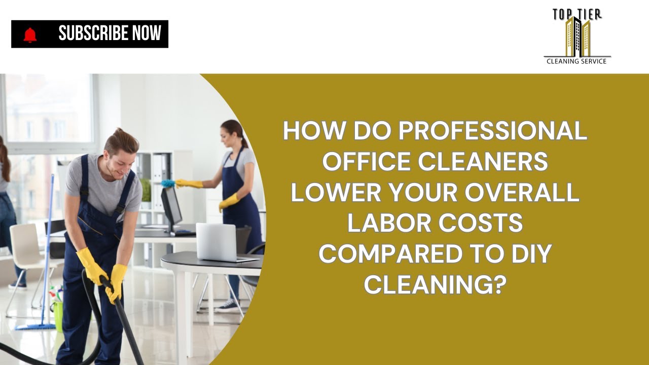 How Do Professional Office Cleaners Lower Your Overall Labor Costs Compared To DIY Cleaning?