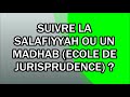 Suivre la salafiyyah ou un madhab cole de jurisprudence 