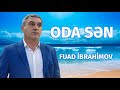 Fuad Ibrahimov - Oda Sən (Official Audio)