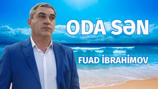 Fuad Ibrahimov - Oda Sən (Official Audio)