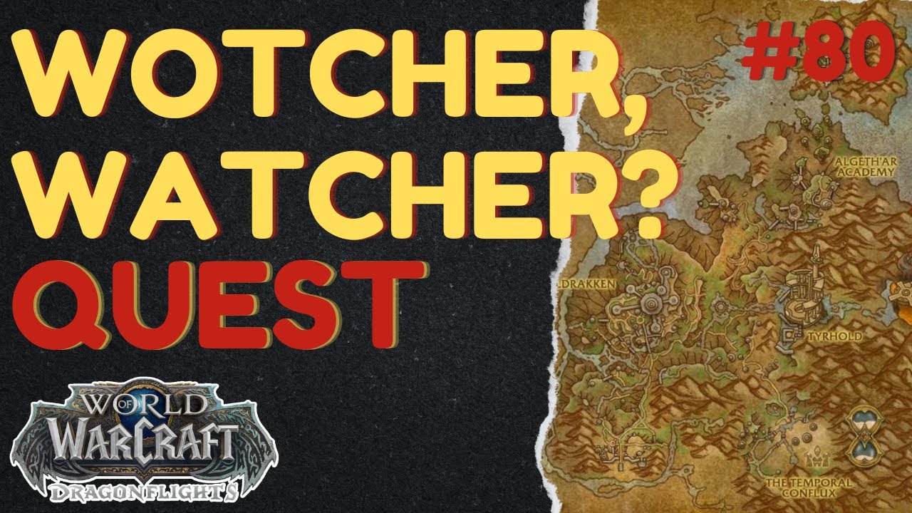 Wotcher, Watcher? | [QUEST] | [Thaldraszus] | WoW Dragonflight | ID: 65913