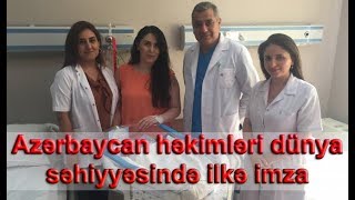 Azərbaycan Həkimləri Dünya Səhiyyəsində Ilkə Imza Atdılar