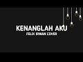 Download Lagu (Lyrics) Kenanglah Aku - Naff (Felix Irwan Cover)