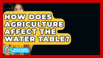 How Does Agriculture Affect The Water Table? - Weather Watchdog