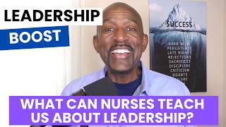 What Can Nurses Teach Us About Leadership?