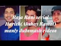 Raja Rani serial Harish(Akshay Kamal) Manly dubsmash videos