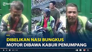 Viral Tangis Pilu Ojol, Motor Dibawa Kabur Penumpang usai Dibelikan Nasi Bungkus