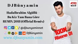 DJBünyamin ft Ibrahim Algüllü -- Bu Kiz Tam Bana Göre REMIX 2018 (Official Remix)