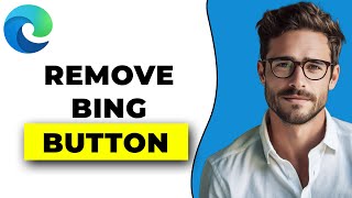 How To Remove Bing Button From Microsoft Edge (2025)