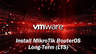 How to Install MikroTik RouterOS Long-Term (LTS) on VMware ESXi | Step-by-Step Guide