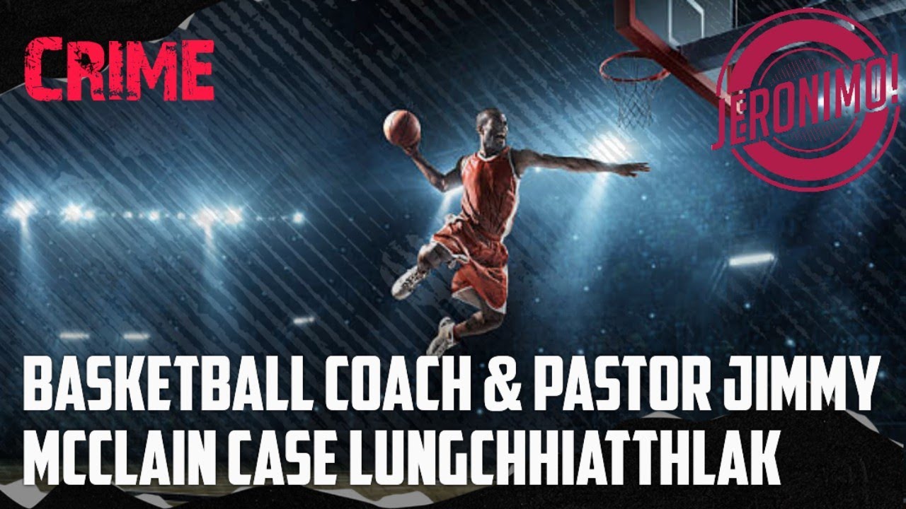 Crime- Basketball Coach & Paster Jimmy McClain Case Lungchhiatthlak
