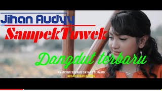 JIHAN AUDYY-SAMPEK TUWEK(official video music)|dangdut koplo terbaru