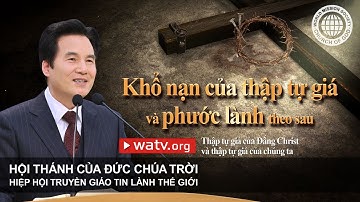 Thập tự giá của Đấng Christ và thập tự giá của chúng ta | Hội Thánh của Đức Chúa Trời