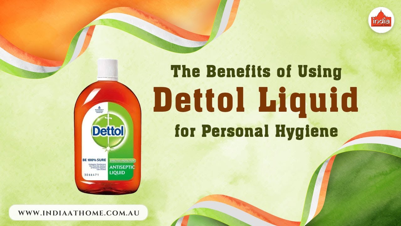 The Benefits of Using Dettol Liquid for Personal Hygiene | India At ...
