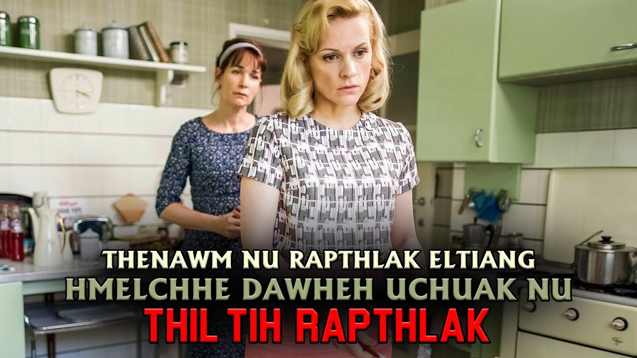 THENAWM NU RAPTHLAK ELTIANG HMELCHHE DAWHEH UCHUAK NU THIL TIH RAPTHLAK! [MOVIE RECAP MIZO]