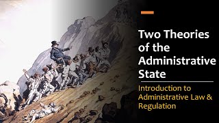 Two Theories of the Administrative State & Regulation