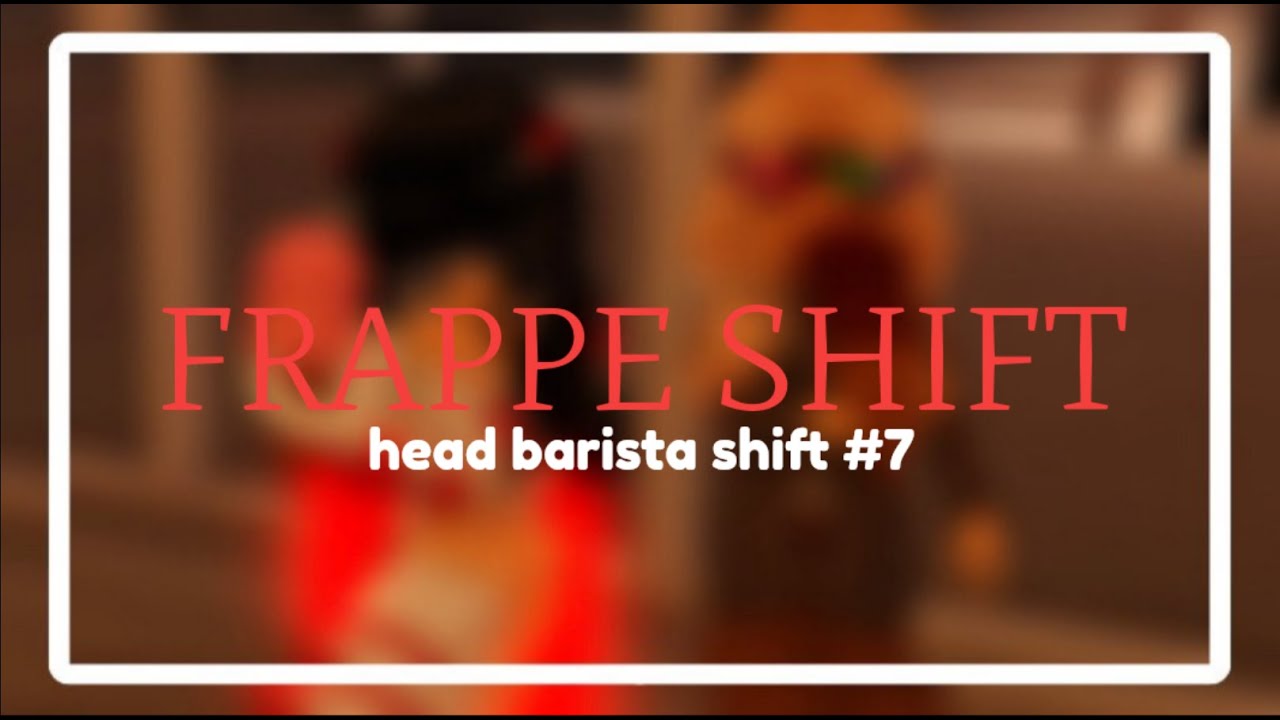 frappé shift #7 (hb pov!!) || fantqs1e