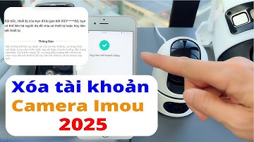 Hướng dẫn xóa tài khoản camera Imou đơn giản trên app Imou Life | 2025