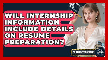 Will Internship Information Include Details on Resume Preparation? - Your Engineering Future