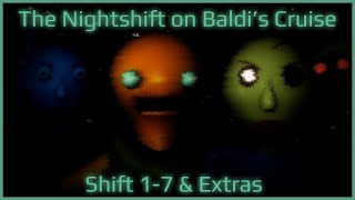 The Nightshift on Baldi's Cruise | Shift 1-7 & Extras