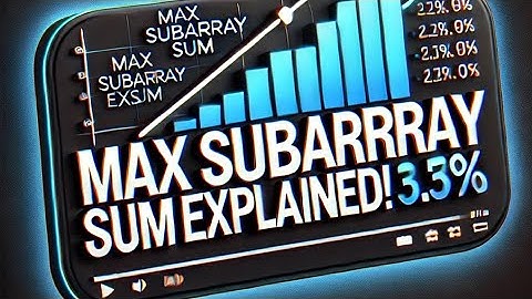 MAX SUBARRAY SUM EXPLAINED! Kadane’s Algorithm