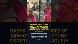 Babysitter Accused Of Kidnapping Two Young Sisters Was Previously Charged With Abducting N