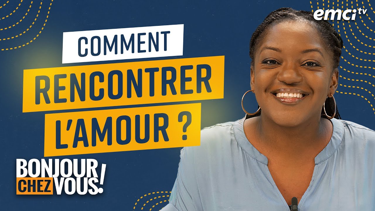 Comment rencontrer l'amour ? - Bonjour chez vous !