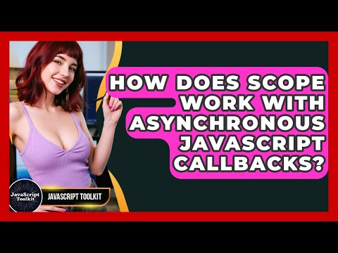 How Does Scope Work With Asynchronous JavaScript Callbacks? - JavaScript Toolkit