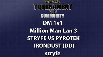 UT2004 DM 1v1 - Million Man Lan 3 - stryfe vs pyrotek - Irondust (DD) - stryfe