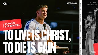 To Live is Christ, To Die is Gain   Derek Mack | Worship by Olivia Stern | CR Monday Nights