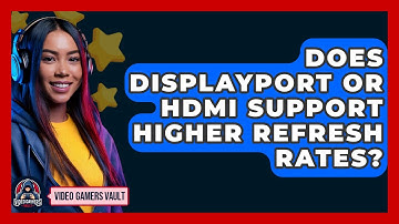 Does DisplayPort Or HDMI Support Higher Refresh Rates? - Video Gamers Vault