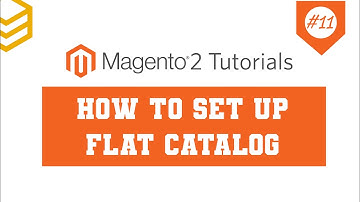 Magento 2 Tutorials - Lesson #11: How To Set up Flat Catalog
