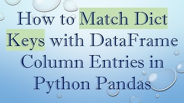 How to Match Dict Keys with DataFrame Column Entries in Python Pandas