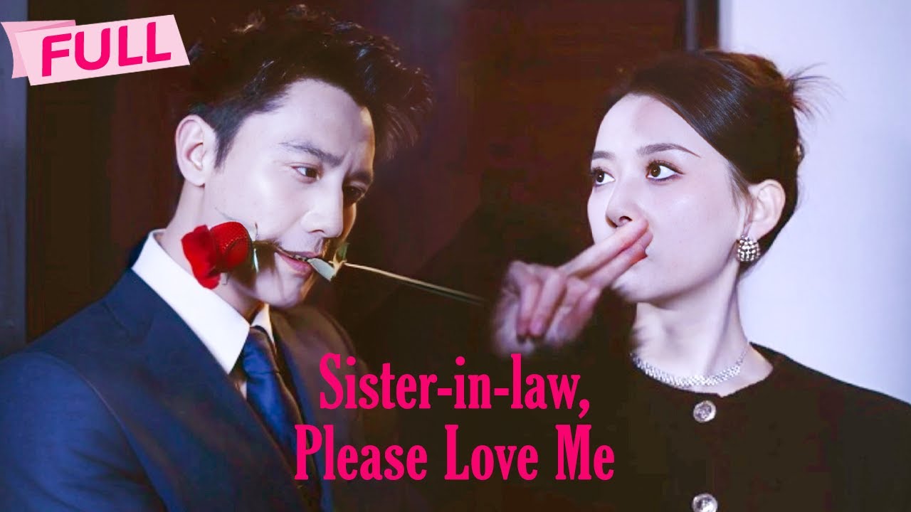 MULTI SUB Sister in law Please Love MeFullHe took place of his brother to love her  Drama Zone