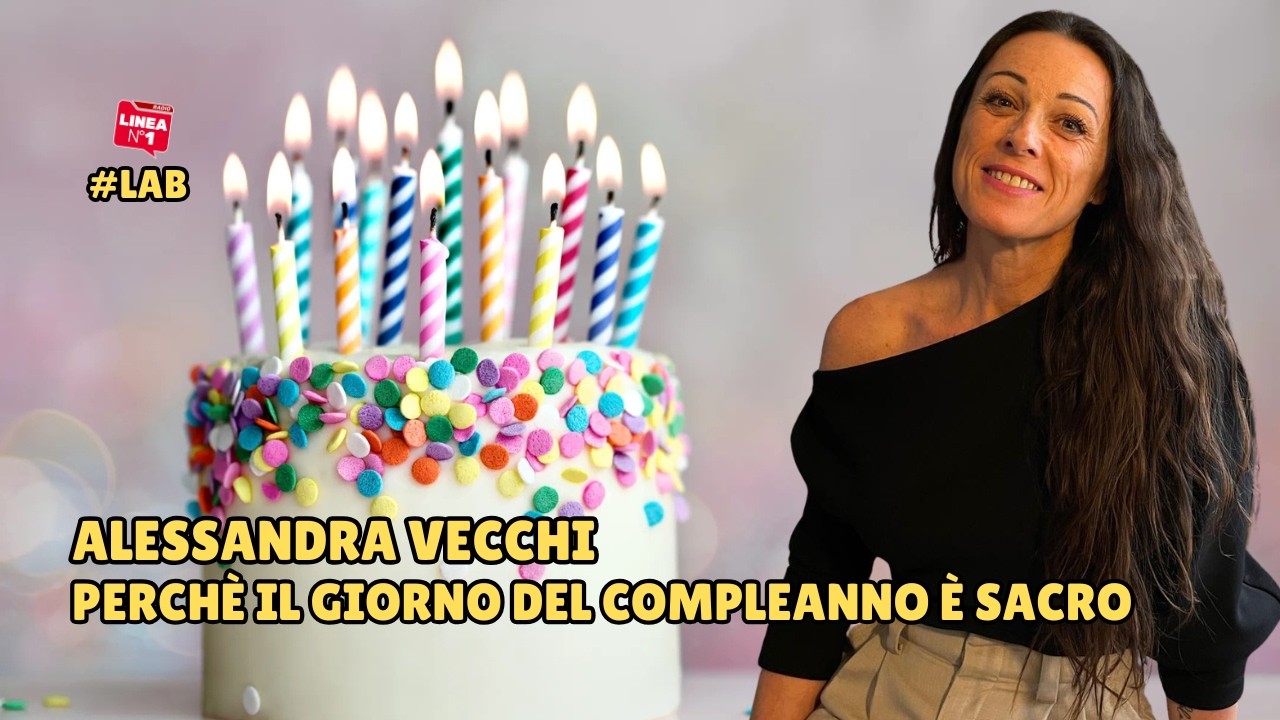 Perché il giorno del compleanno è sacro - ALESSANDRA VECCHI