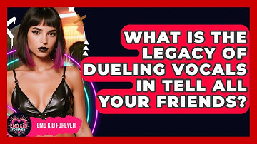 What Is The Legacy Of Dueling Vocals In Tell All Your Friends? - Emo Kid Forever