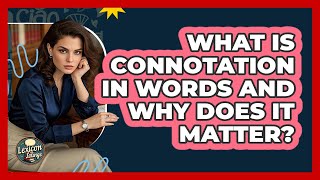 What Is Connotation In Words And Why Does It Matter? - Lexicon Lounge