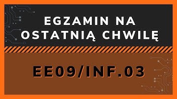 EGZAMIN EE09/INF.03 NA OSTATNIĄ CHWILĘ | Co robić?