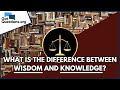What is the difference between wisdom and knowledge    gotquestionsorg