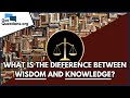 What Is The Difference Between Wisdom And Knowledge GotQuestions Org