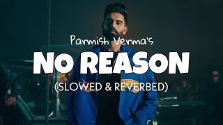 Parmish Verma - No Reason Slowed Reverb Lofi Edits 2023