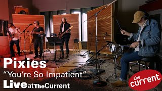 The Pixies – You&#39;re So Impatient (live for The Current)