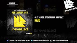 Olly James, Steve Reece & Reylax - Raid [Out Now!] [Ade Sampler 2015 8/10]