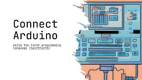 Connect to Arduino Using Forth - (SwiftForth \ FlashForth)