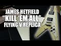 James Hetfield "Kill 'Em All" Flying V Replica by MCG