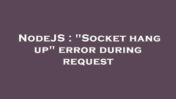 NodeJS : "Socket hang up" error during request