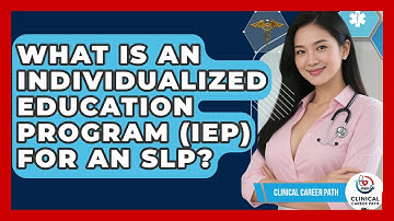 What Is An Individualized Education Program (IEP) For An SLP? - Clinical Career Path