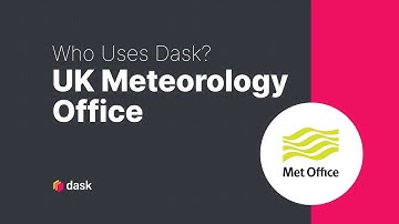 Dask Use Case | Who Uses Dask: UK Meteorology Office