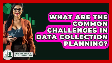 What Are The Common Challenges In Data Collection Planning? - The Friendly Statistician